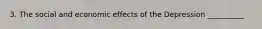 3. The social and economic effects of the Depression __________