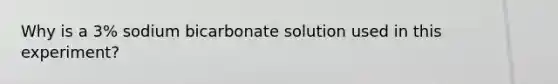 Why is a 3% sodium bicarbonate solution used in this experiment?