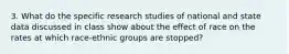 3. What do the specific research studies of national and state data discussed in class show about the effect of race on the rates at which race-ethnic groups are stopped?