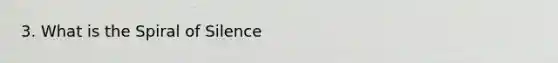 3. What is the Spiral of Silence