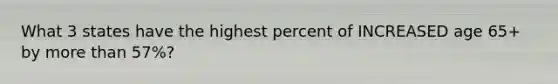 What 3 states have the highest percent of INCREASED age 65+ by more than 57%?