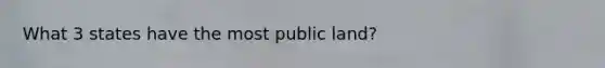 What 3 states have the most public land?