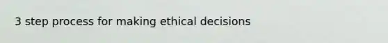 3 step process for making ethical decisions