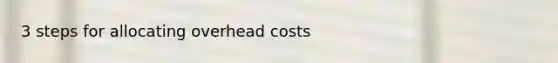 3 steps for allocating overhead costs