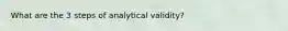 What are the 3 steps of analytical validity?