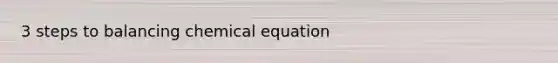 3 steps to balancing chemical equation