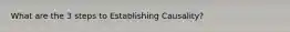 What are the 3 steps to Establishing Causality?