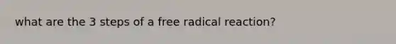 what are the 3 steps of a free radical reaction?