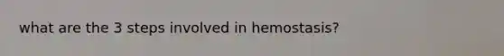 what are the 3 steps involved in hemostasis?