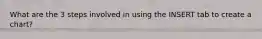 What are the 3 steps involved in using the INSERT tab to create a chart?