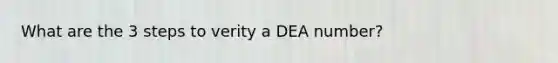 What are the 3 steps to verity a DEA number?