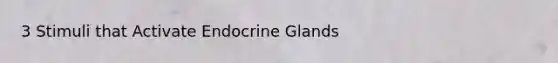 3 Stimuli that Activate Endocrine Glands