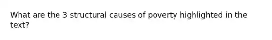 What are the 3 structural causes of poverty highlighted in the text?