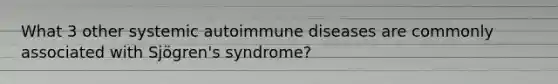 What 3 other systemic autoimmune diseases are commonly associated with Sjögren's syndrome?