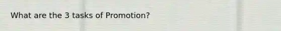 What are the 3 tasks of Promotion?