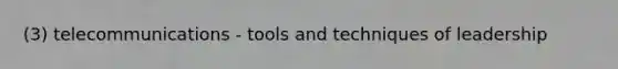 (3) telecommunications - tools and techniques of leadership