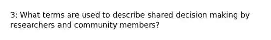 3: What terms are used to describe shared decision making by researchers and community members?