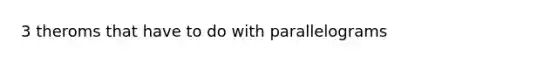 3 theroms that have to do with parallelograms