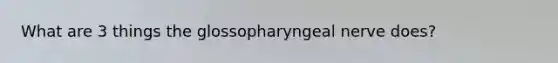 What are 3 things the glossopharyngeal nerve does?