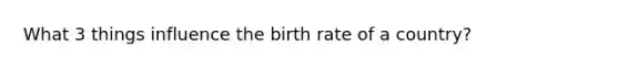 What 3 things influence the birth rate of a country?