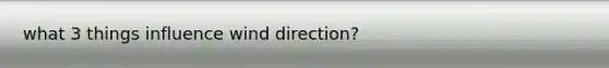 what 3 things influence wind direction?