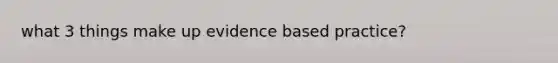 what 3 things make up evidence based practice?