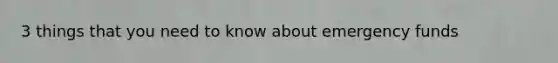 3 things that you need to know about emergency funds