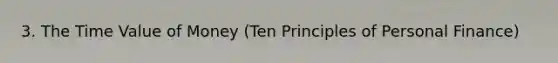 3. The Time Value of Money (Ten Principles of Personal Finance)