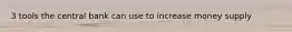 3 tools the central bank can use to increase money supply