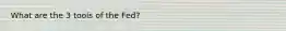 What are the 3 tools of the Fed?