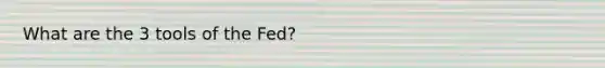 What are the 3 tools of the Fed?