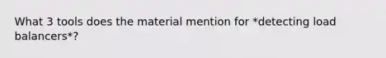 What 3 tools does the material mention for *detecting load balancers*?