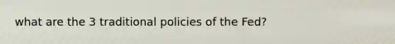 what are the 3 traditional policies of the Fed?