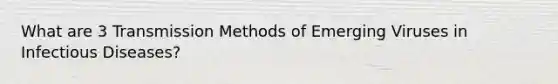 What are 3 Transmission Methods of Emerging Viruses in Infectious Diseases?