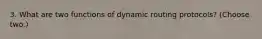 3. What are two functions of dynamic routing protocols? (Choose two.)