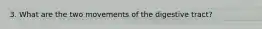 3. What are the two movements of the digestive tract?