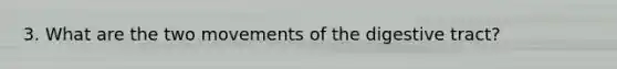 3. What are the two movements of the digestive tract?