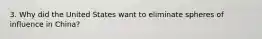 3. Why did the United States want to eliminate spheres of influence in China?