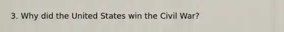3. Why did the United States win the Civil War?