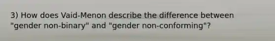 3) How does Vaid-Menon describe the difference between "gender non-binary" and "gender non-conforming"?