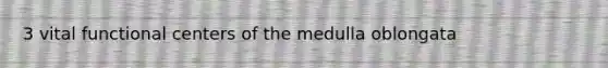 3 vital functional centers of the medulla oblongata