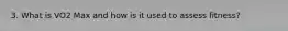 3. What is VO2 Max and how is it used to assess fitness?