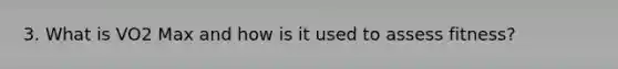 3. What is VO2 Max and how is it used to assess fitness?