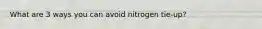 What are 3 ways you can avoid nitrogen tie-up?