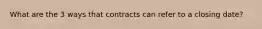 What are the 3 ways that contracts can refer to a closing date?