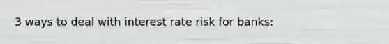 3 ways to deal with interest rate risk for banks: