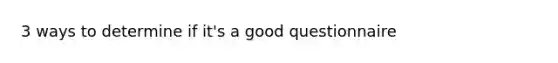 3 ways to determine if it's a good questionnaire