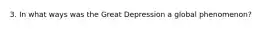 3. In what ways was the Great Depression a global phenomenon?