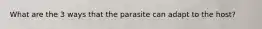 What are the 3 ways that the parasite can adapt to the host?