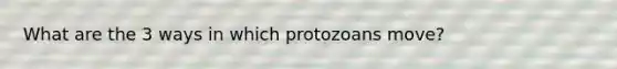 What are the 3 ways in which protozoans move?